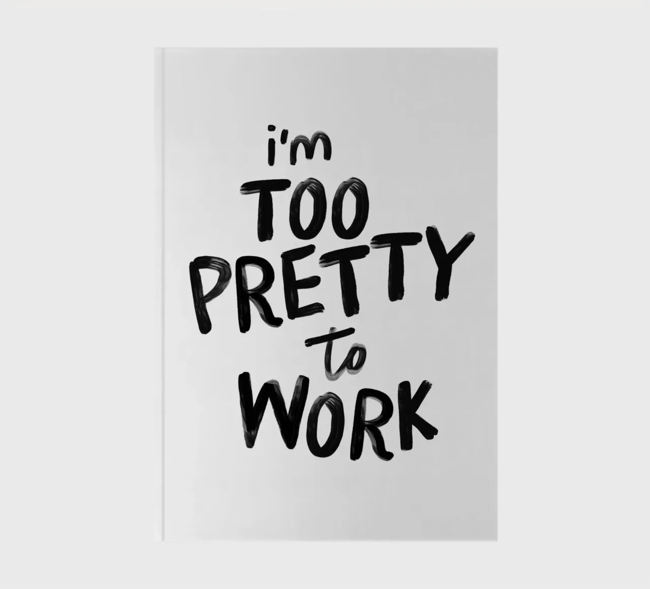 I'm Too Pretty to Work Sassy Funny Typography Print in Black notebook by THE MOTIVATED TYPE