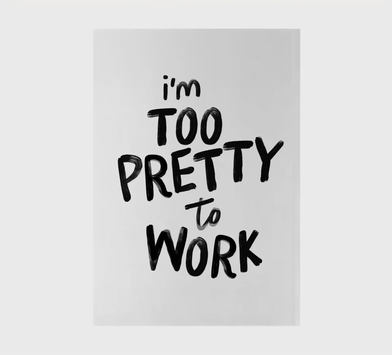 I'm Too Pretty to Work Sassy Funny Typography Print in Black notebook by THE MOTIVATED TYPE