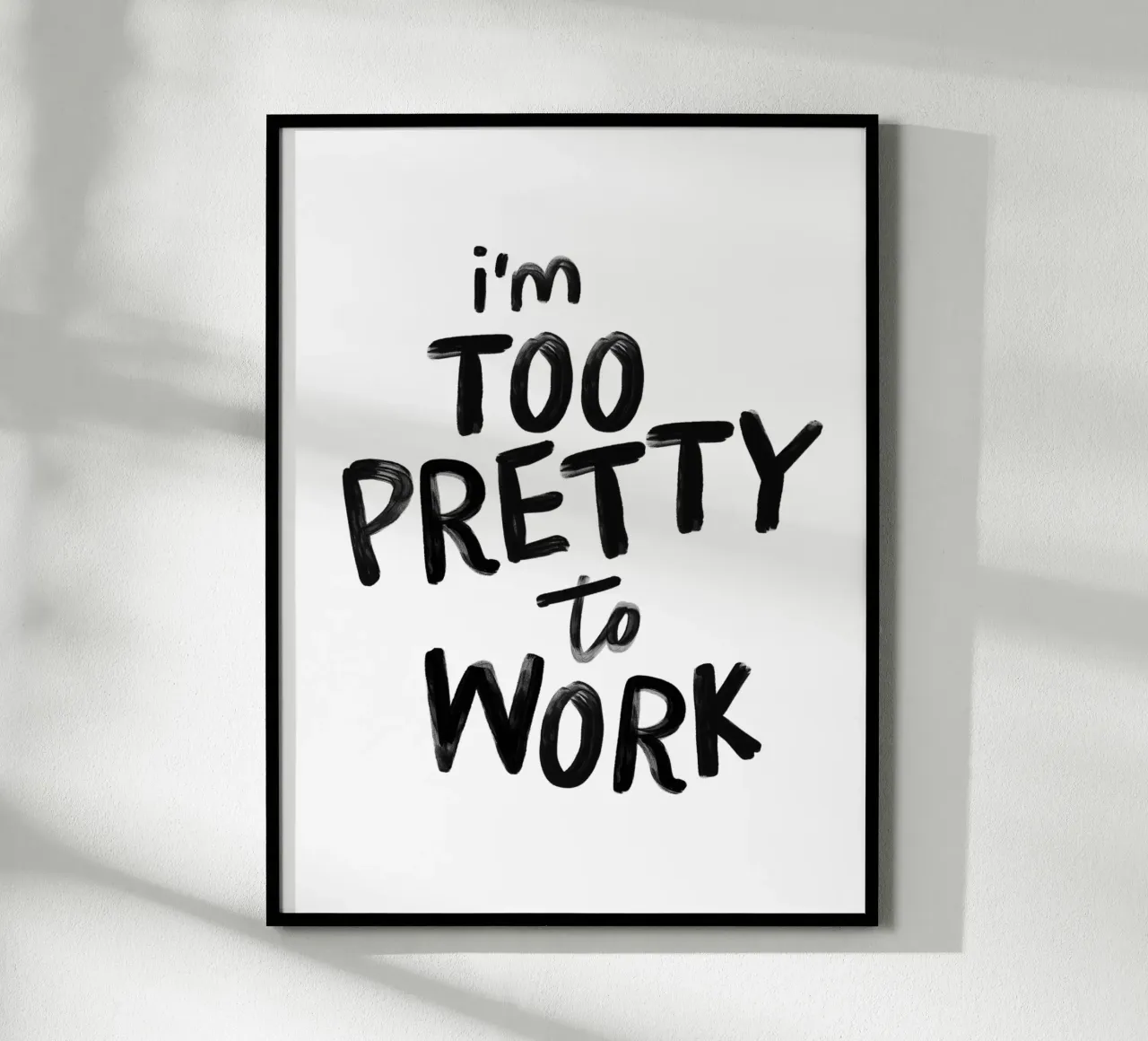 I'm Too Pretty to Work Grappige Typografie Print in Zwart hahnemühle van THE MOTIVATED TYPE