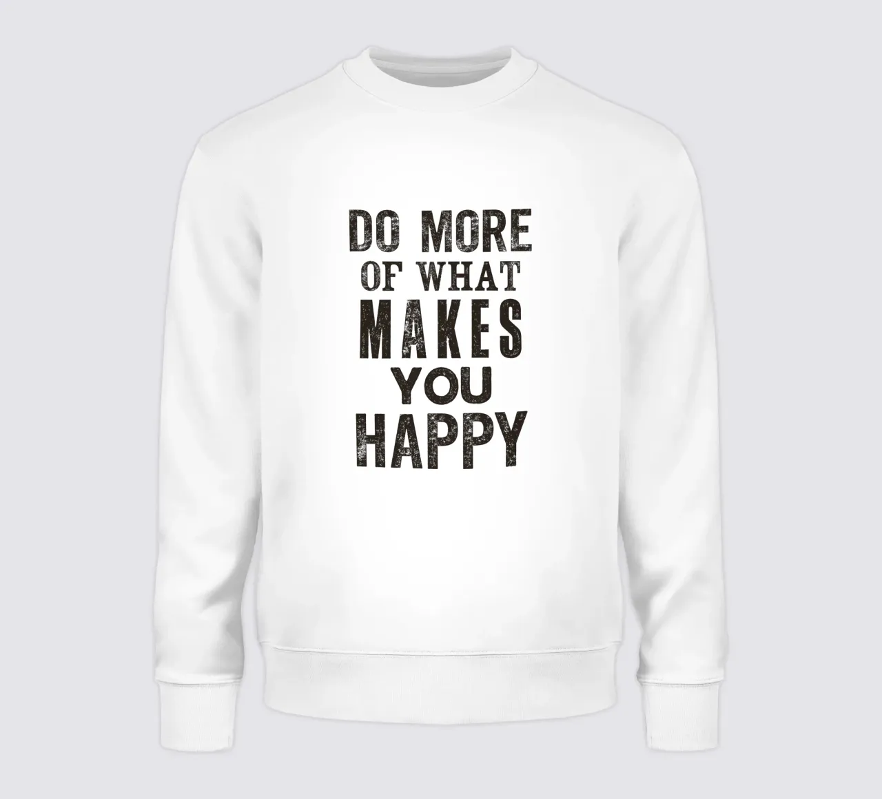 Do More of What Makes You Happy Letterpress Typography Print sweatshirt by THE MOTIVATED TYPE