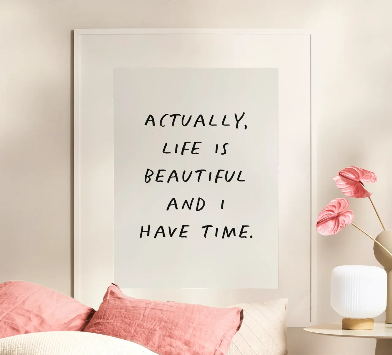 Actually Life is Beautiful and I Have Time Inspiring Quote poster with plastic frame by THE MOTIVATED TYPE
