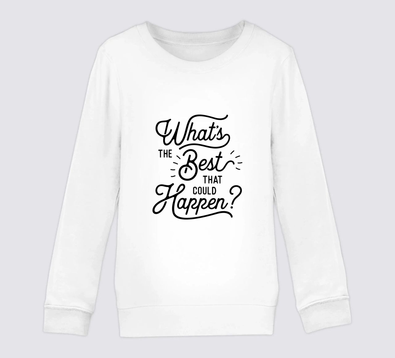 What's The Best That Could Happen Optimistic Zitat in Schwarz Kinder Sweatshirt von THE MOTIVATED TYPE