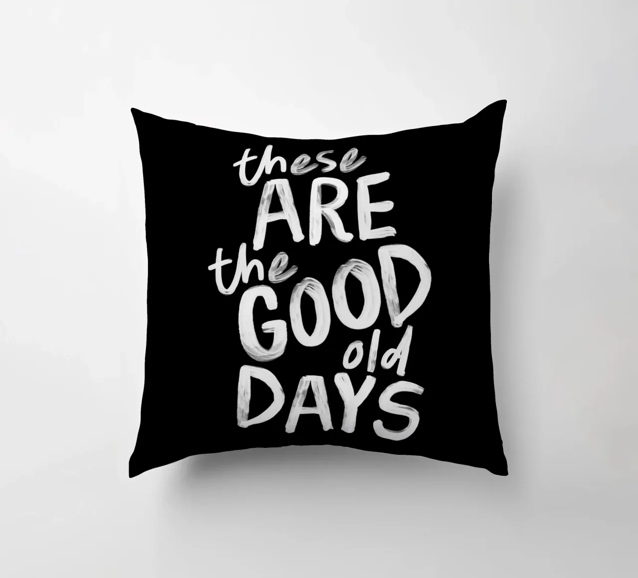 These Are the Good Old Days Optimistic Typography Print decorative cushion by THE MOTIVATED TYPE