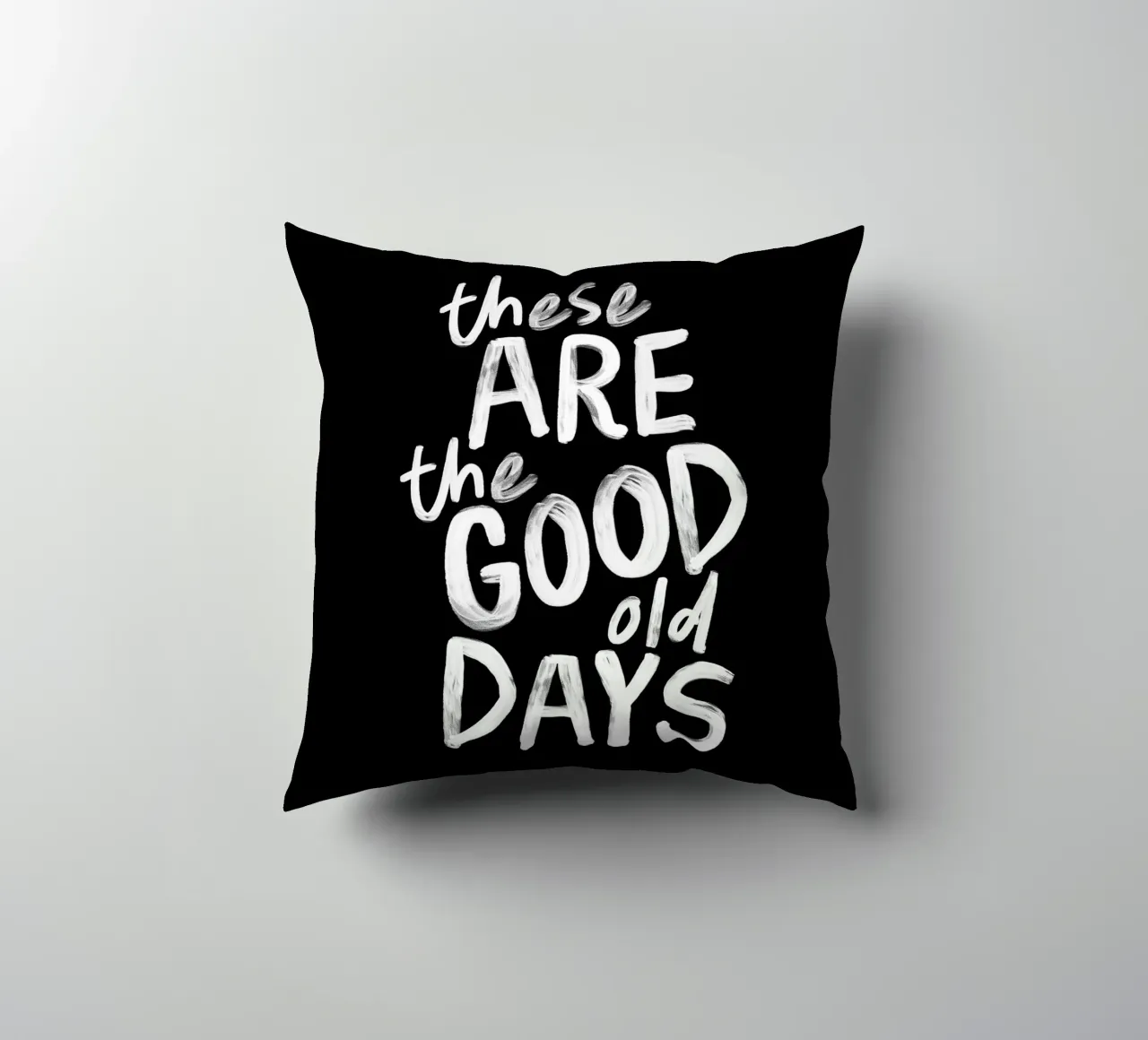 These Are the Good Old Days Optimistic Typography Print decorative cushion by THE MOTIVATED TYPE