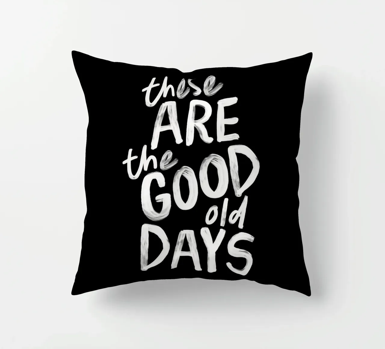 These Are the Good Old Days Optimistic Typography Print decorative cushion by THE MOTIVATED TYPE