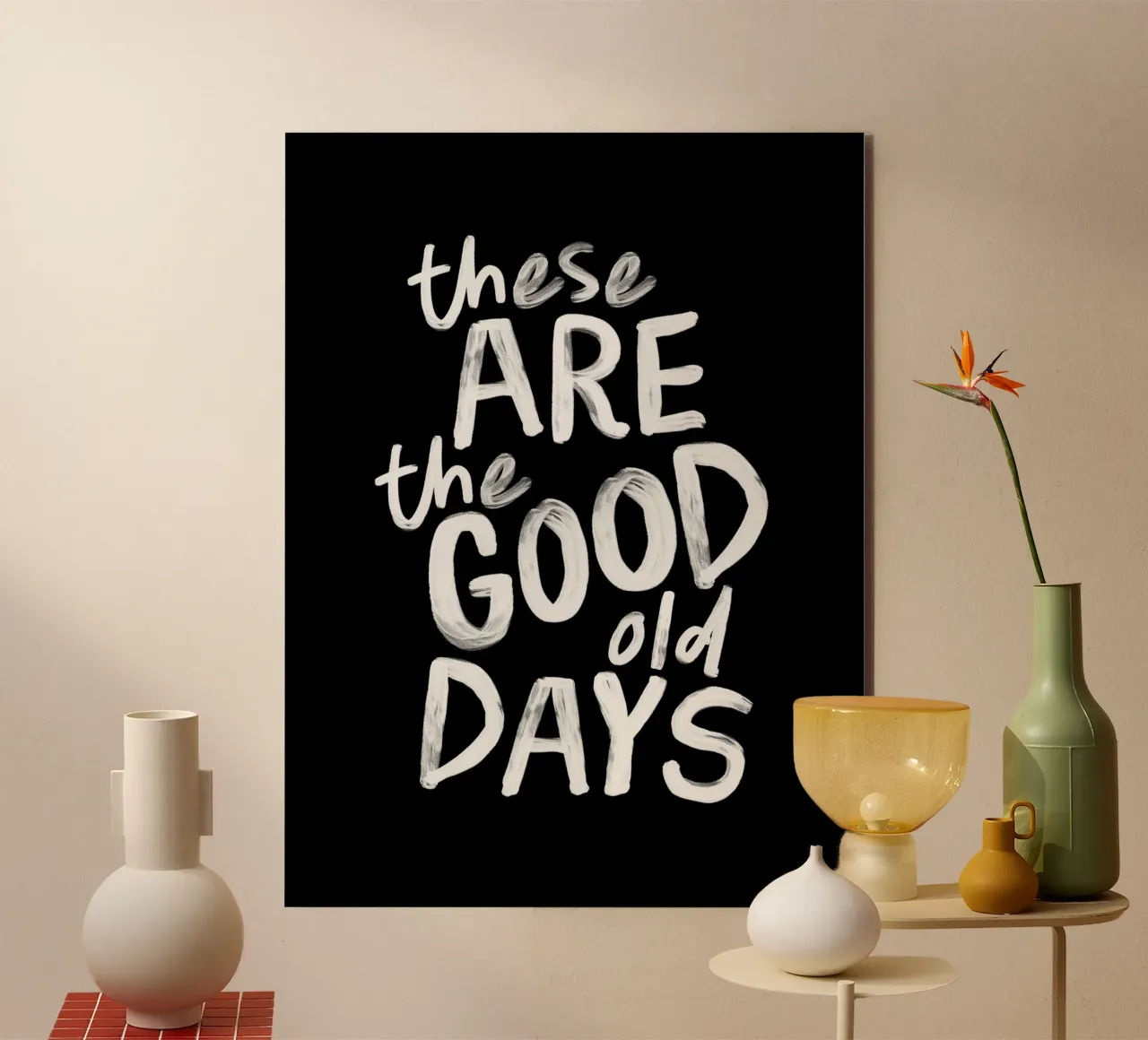These Are the Good Old Days Optimistic Typography Print alu-dibond by THE MOTIVATED TYPE