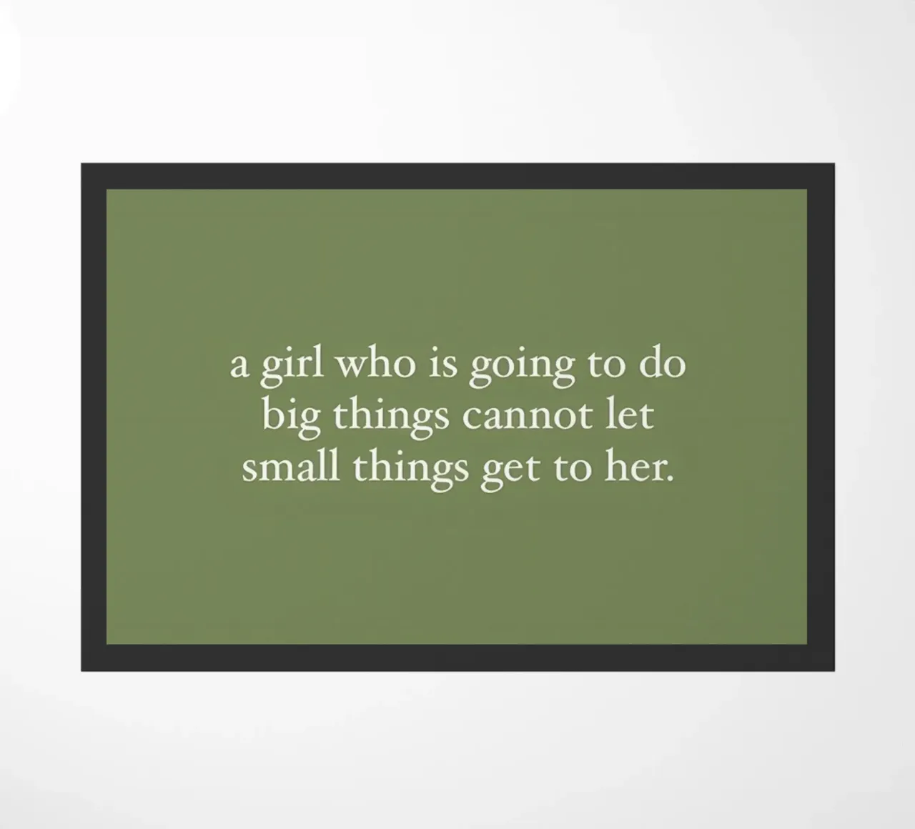 a girl who is goinng to do big things cannot let small get t doormat by bonglantrungmuoi