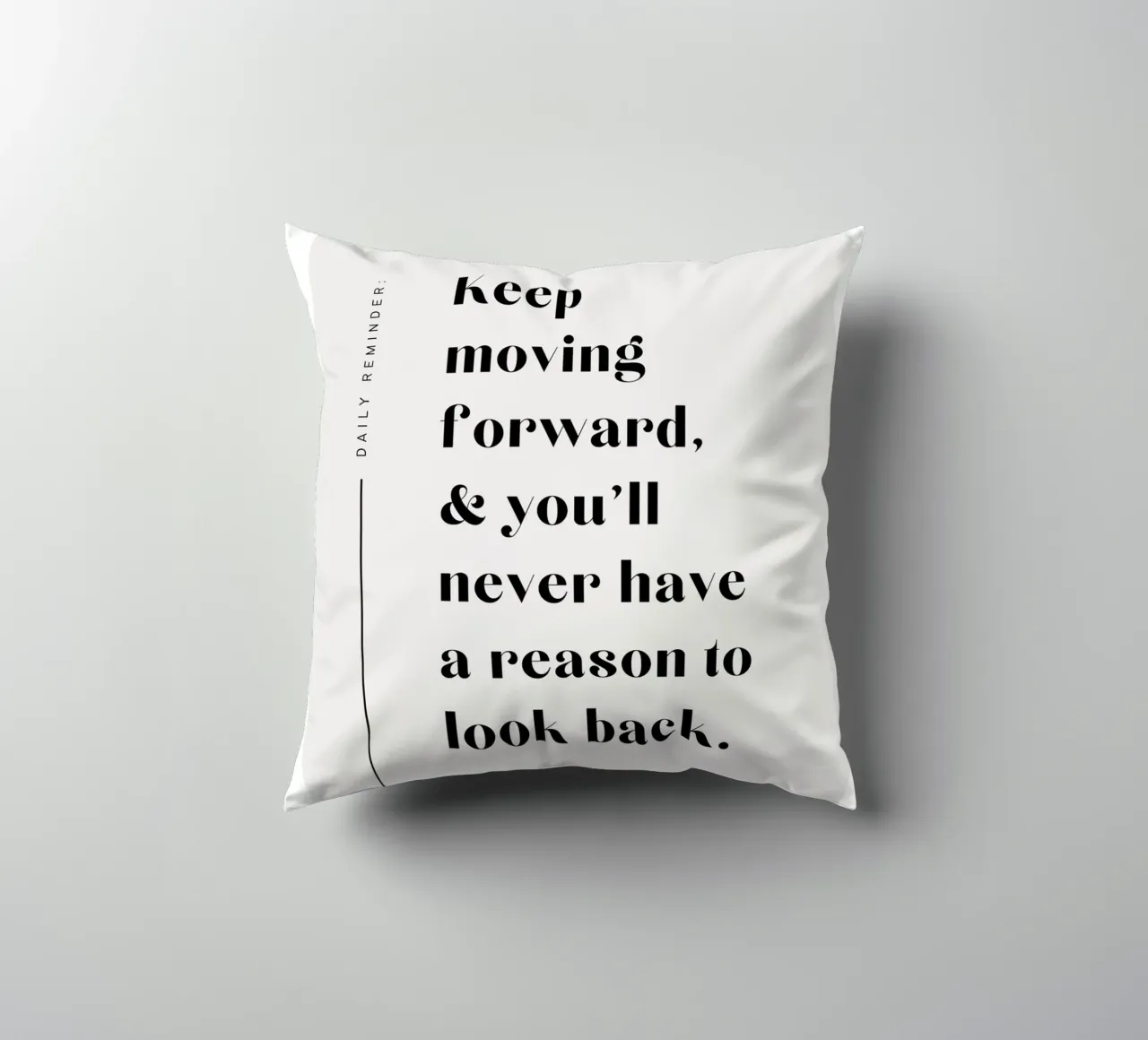 Keep moving forward, & you'll never have a reason to look ba decorative cushion by mazzihanq