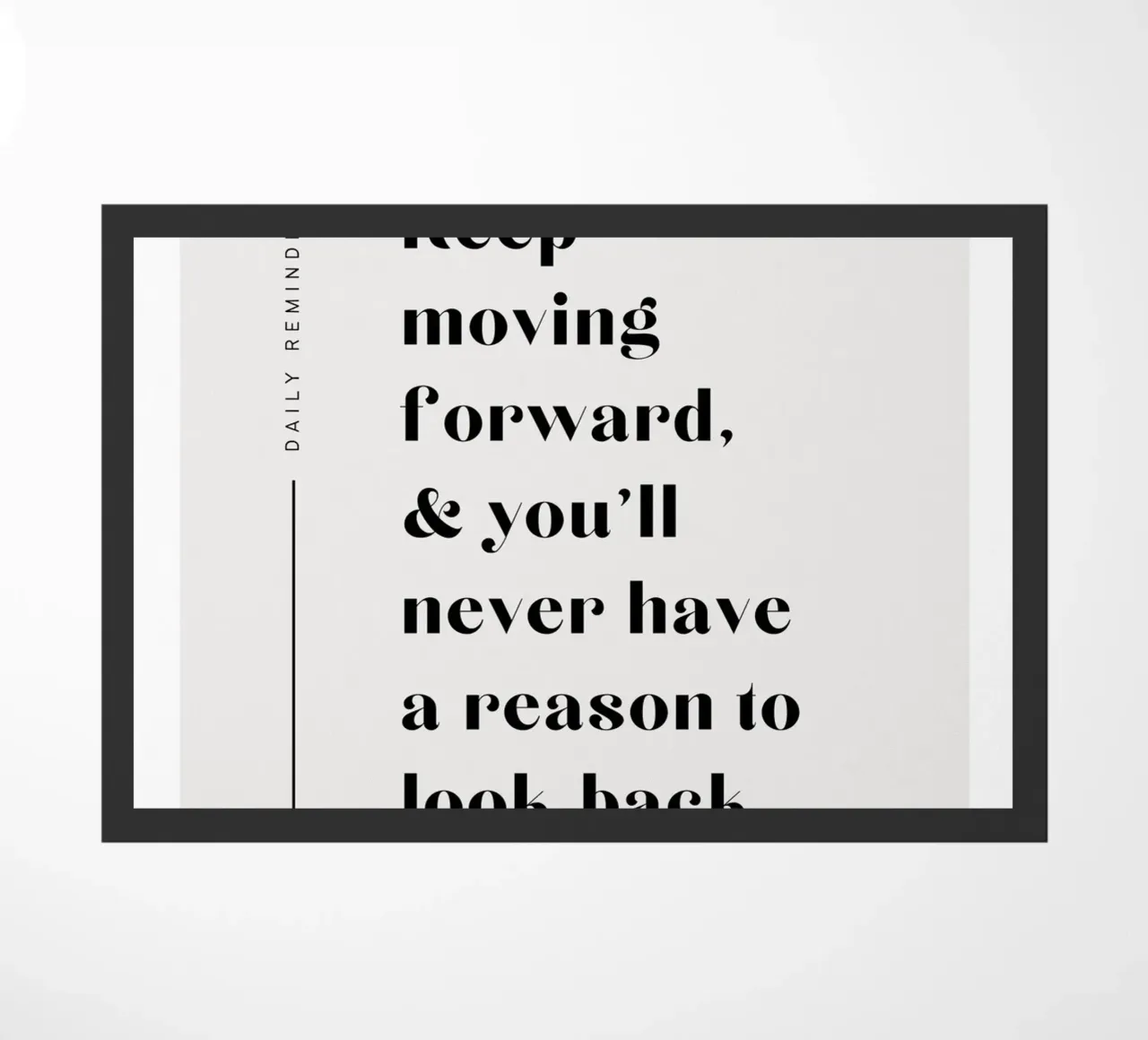 Keep moving forward, & you'll never have a reason to look ba doormat by mazzihanq
