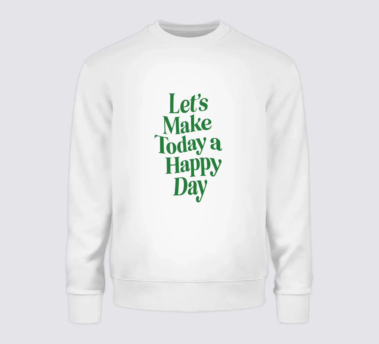 Let's Make Today a Happy Day Optimistic Typography Print sweatshirt by THE MOTIVATED TYPE