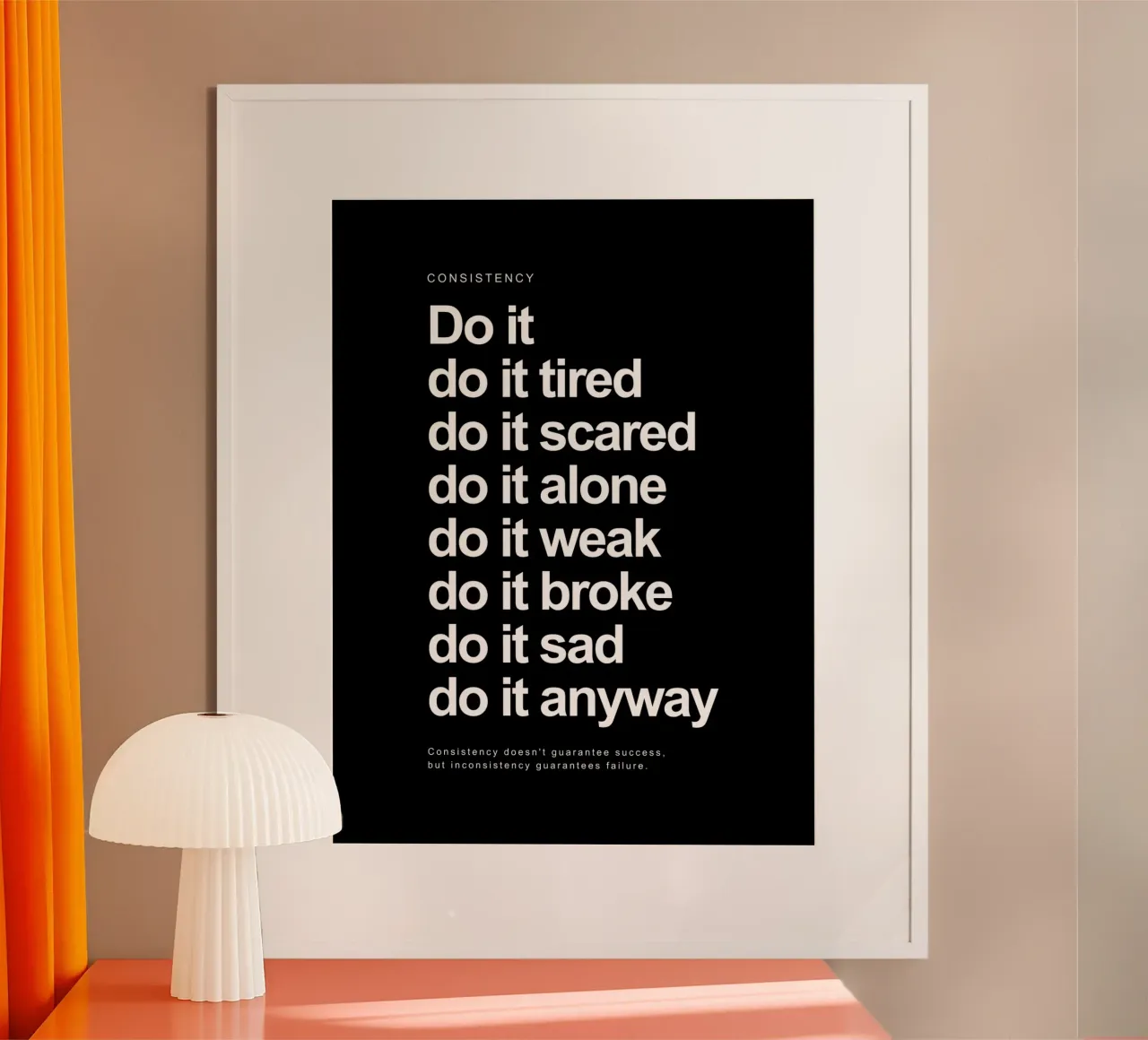 Consistency: Do It Do It Tired Do It Scared Do It Alone hahnemühle by Inspirify