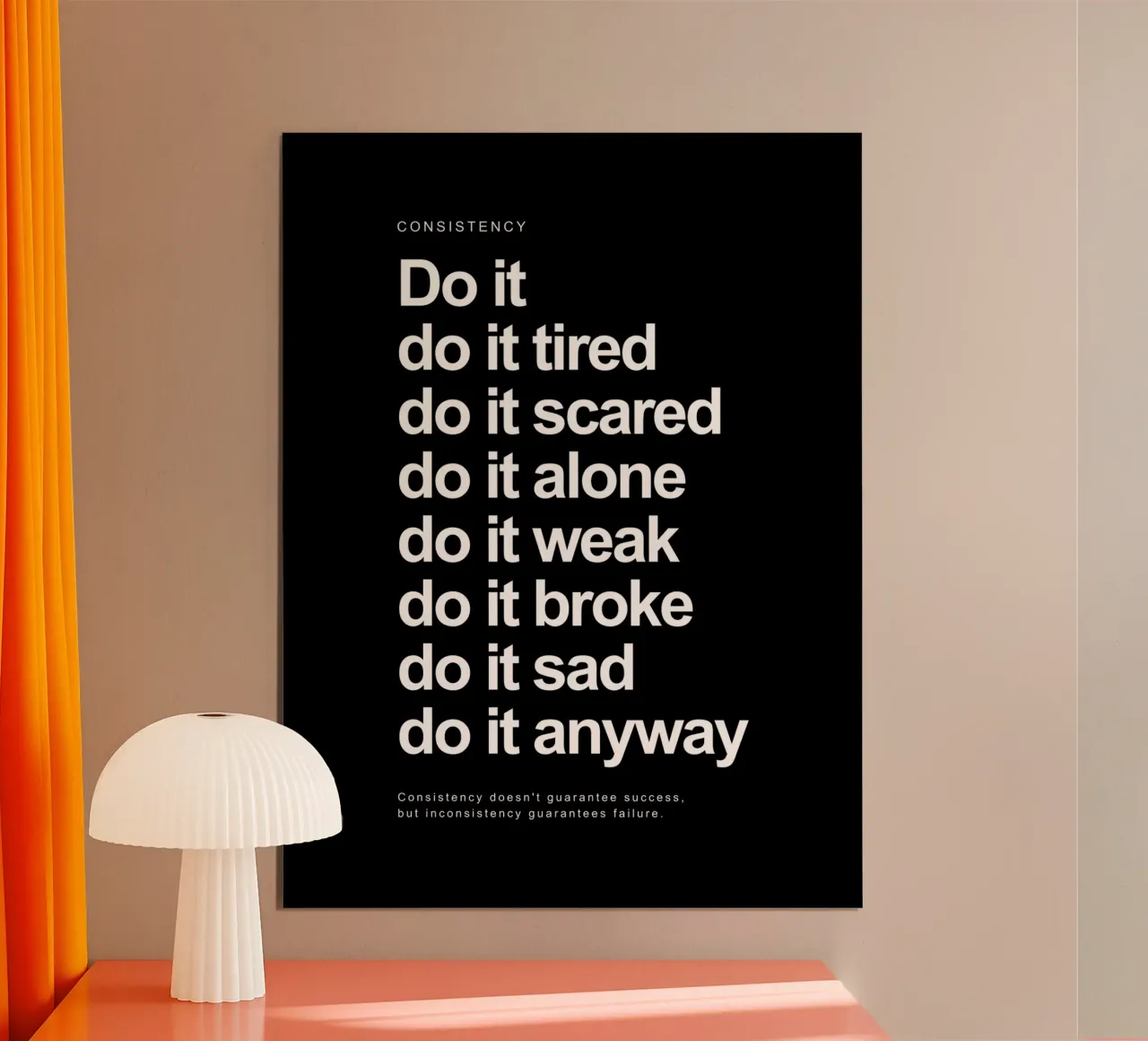 Consistency: Do It Do It Tired Do It Scared Do It Alone hahnemühle by Inspirify