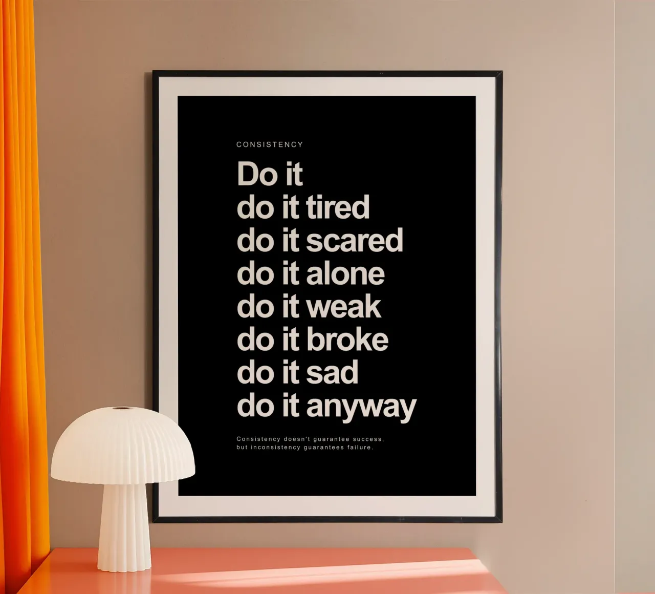 Consistency: Do It Do It Tired Do It Scared Do It Alone hahnemühle by Inspirify