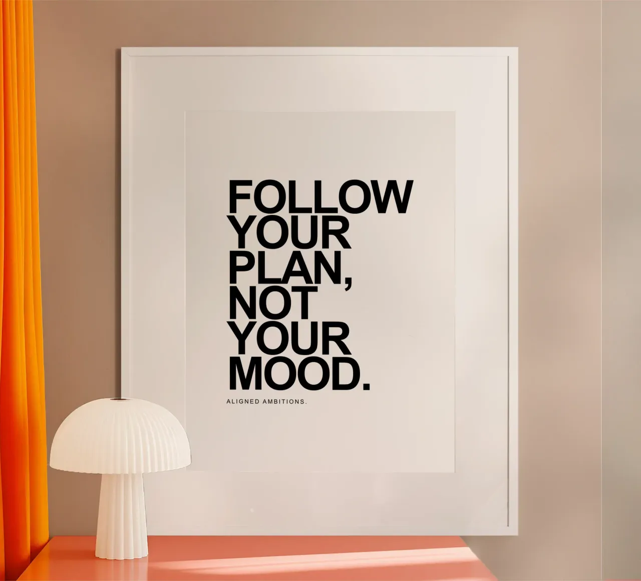 Seguite il vostro piano, non il vostro umore. Ambizioni allineate. poster con telaio in alluminio da Inspirify