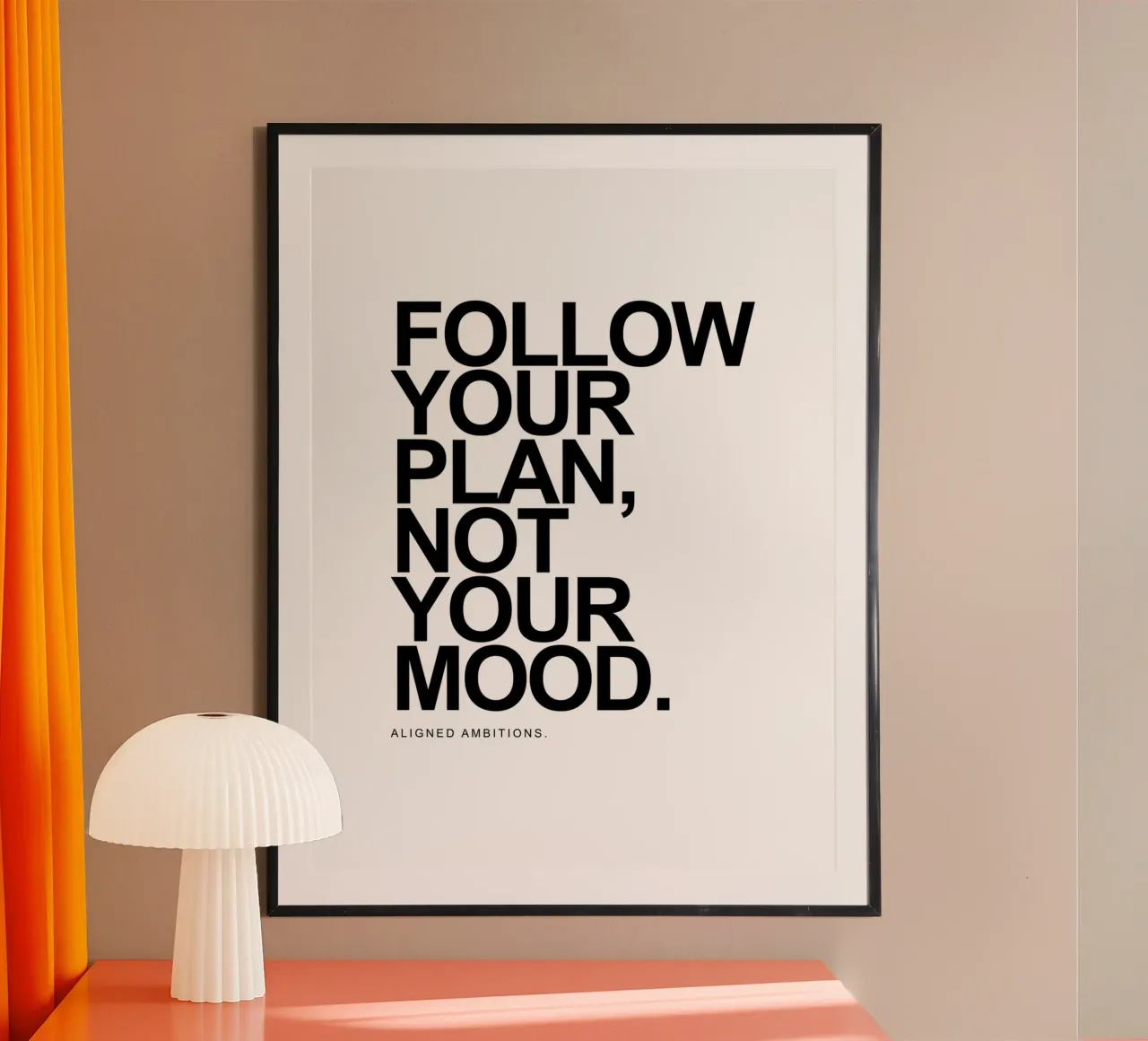 Seguite il vostro piano, non il vostro umore. Ambizioni allineate. poster con telaio in alluminio da Inspirify