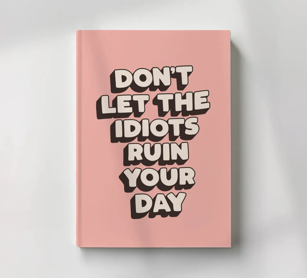 Don't Let The Idiots Ruin Your Day Funny Typography Print notebook by THE MOTIVATED TYPE