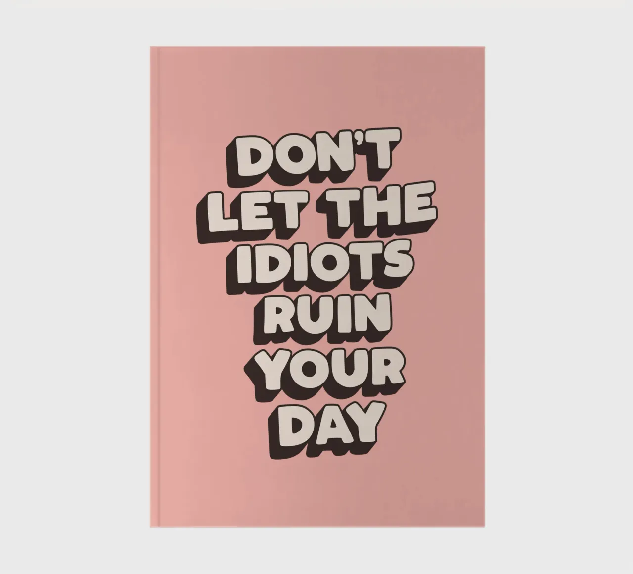 Don't Let The Idiots Ruin Your Day Funny Typography Print notebook by THE MOTIVATED TYPE