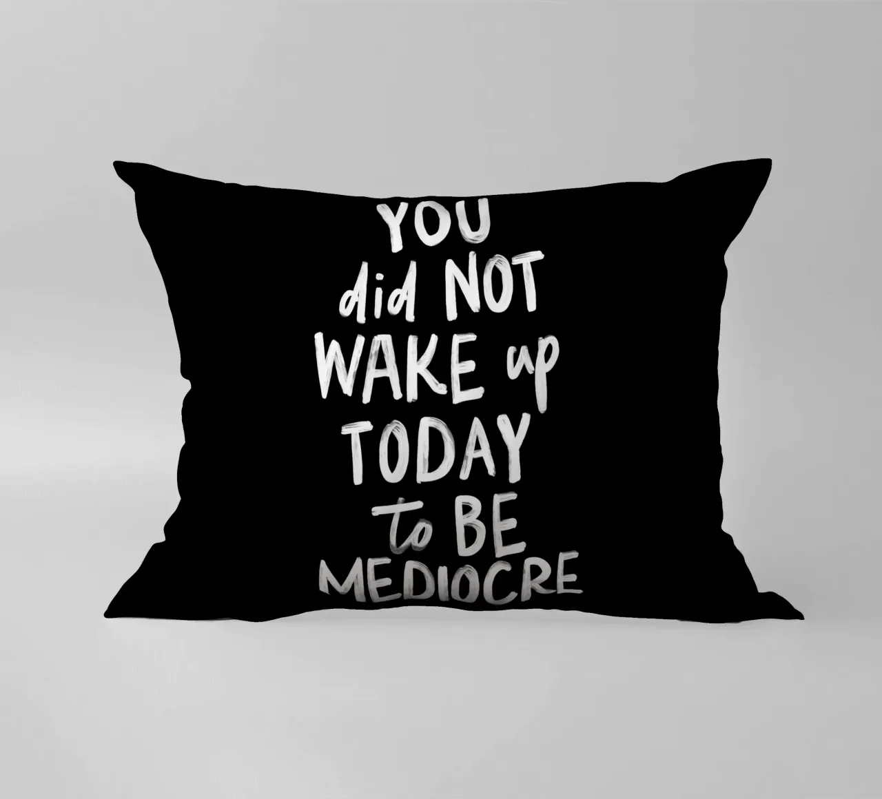 You Did Not Wake Up Today to Be Mediocre Bold Typography decorative cushion by THE MOTIVATED TYPE