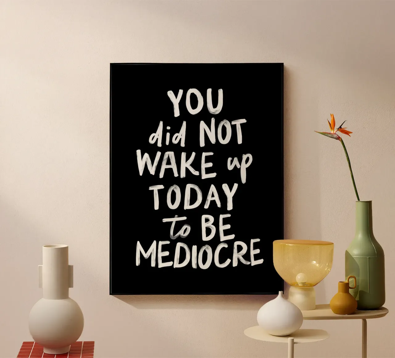 You Did Not Wake Up Today to Be Mediocre Tipografía en negrita metacrilato de THE MOTIVATED TYPE