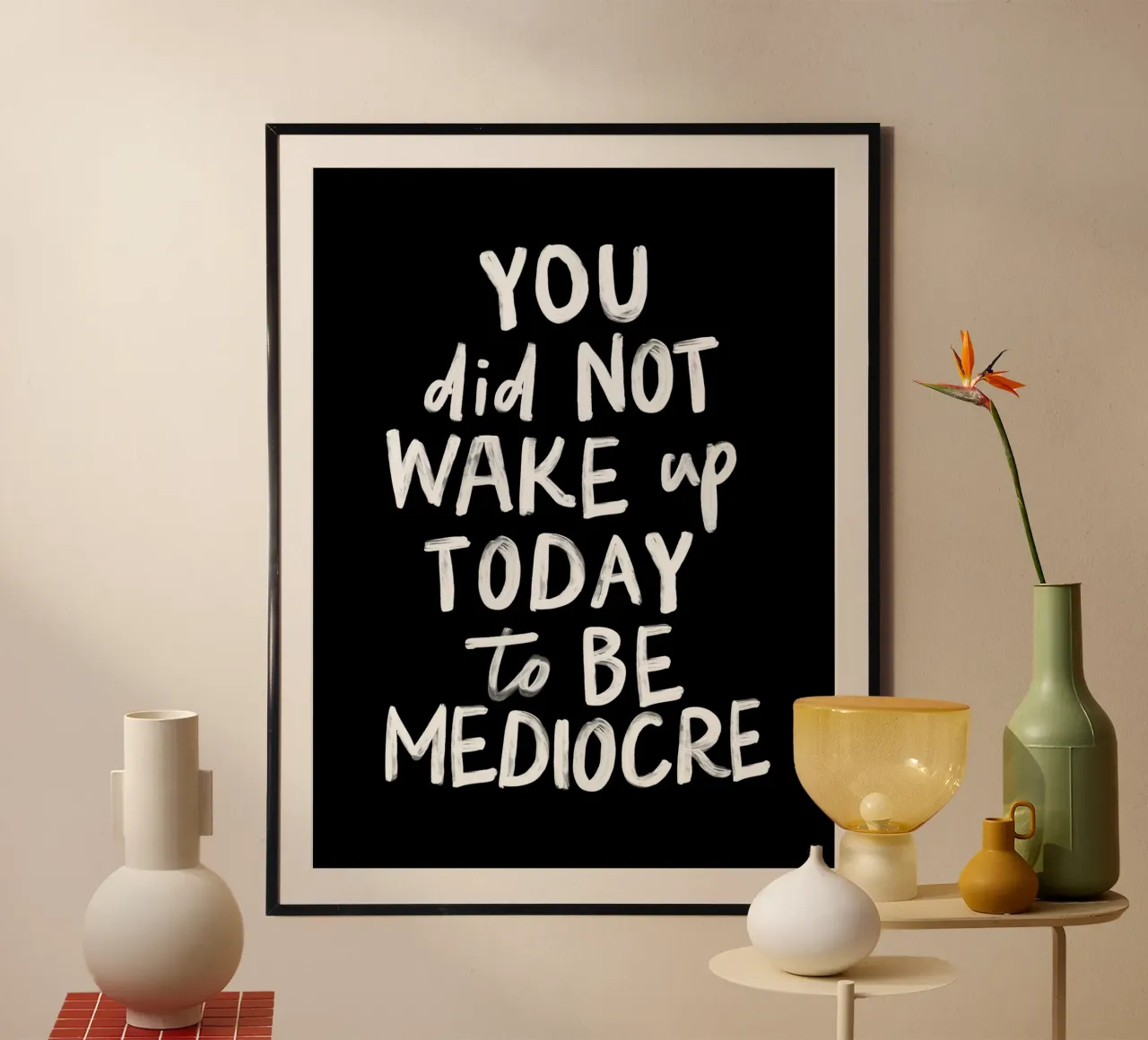 You Did Not Wake Up Today to Be Mediocre Bold Typography hahnemühle by THE MOTIVATED TYPE