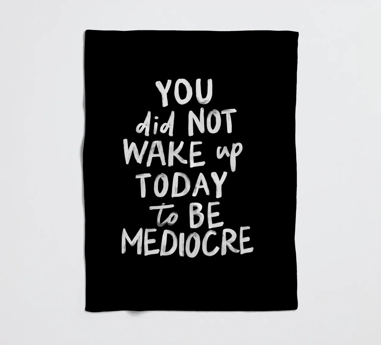 You Did Not Wake Up Today to Be Mediocre Bold Typography fleece blanket by THE MOTIVATED TYPE