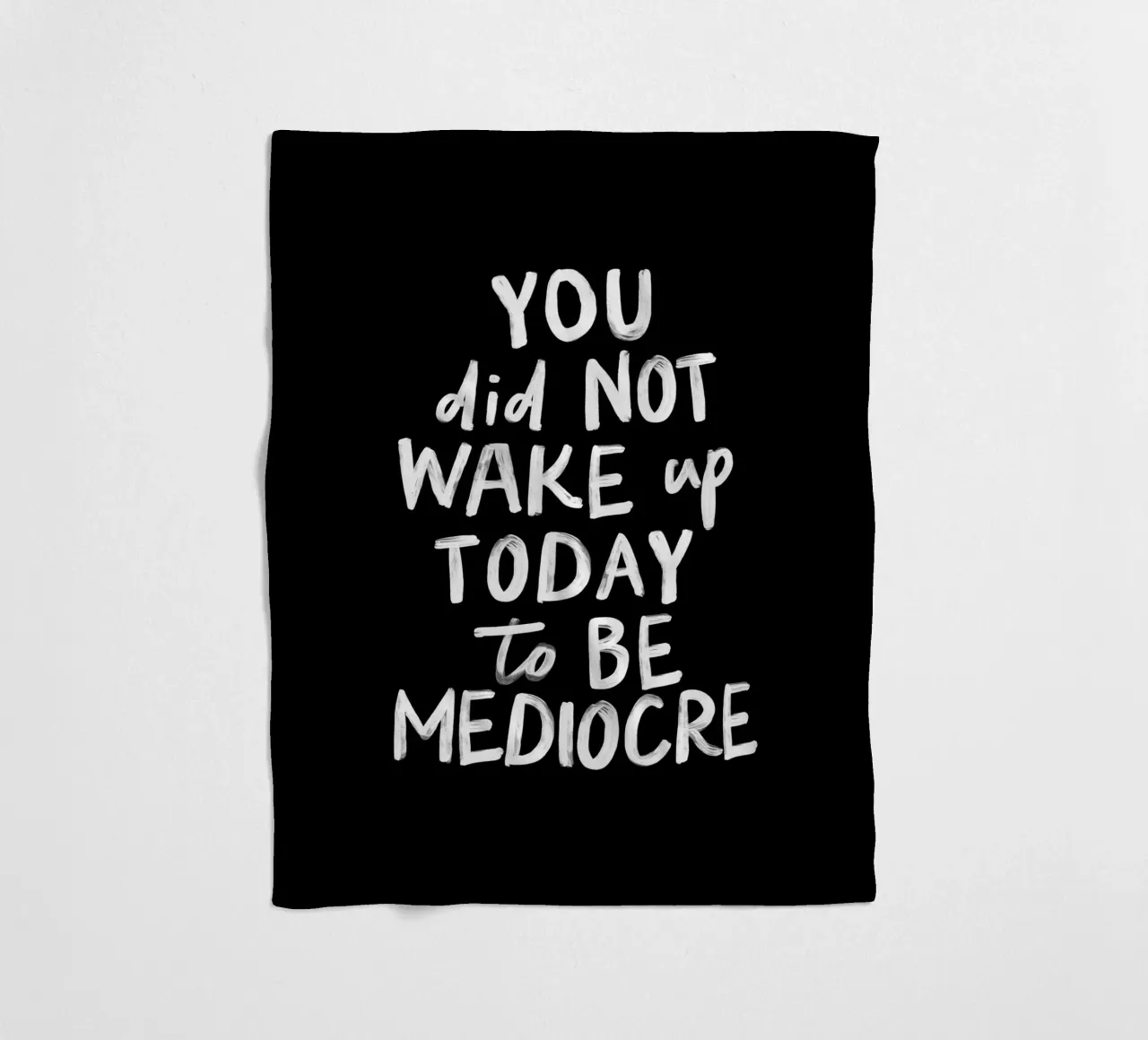 You Did Not Wake Up Today to Be Mediocre Bold Typography fleece blanket by THE MOTIVATED TYPE