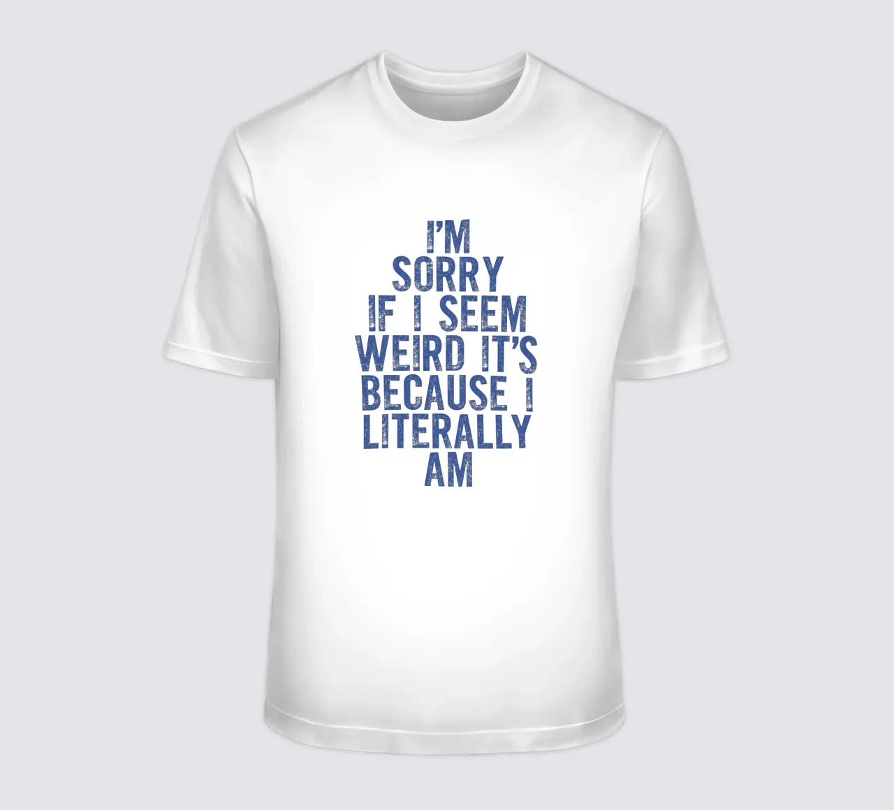 I'm Sorry If I Seem Weird It's Because I Literally Am t-shirt by THE MOTIVATED TYPE