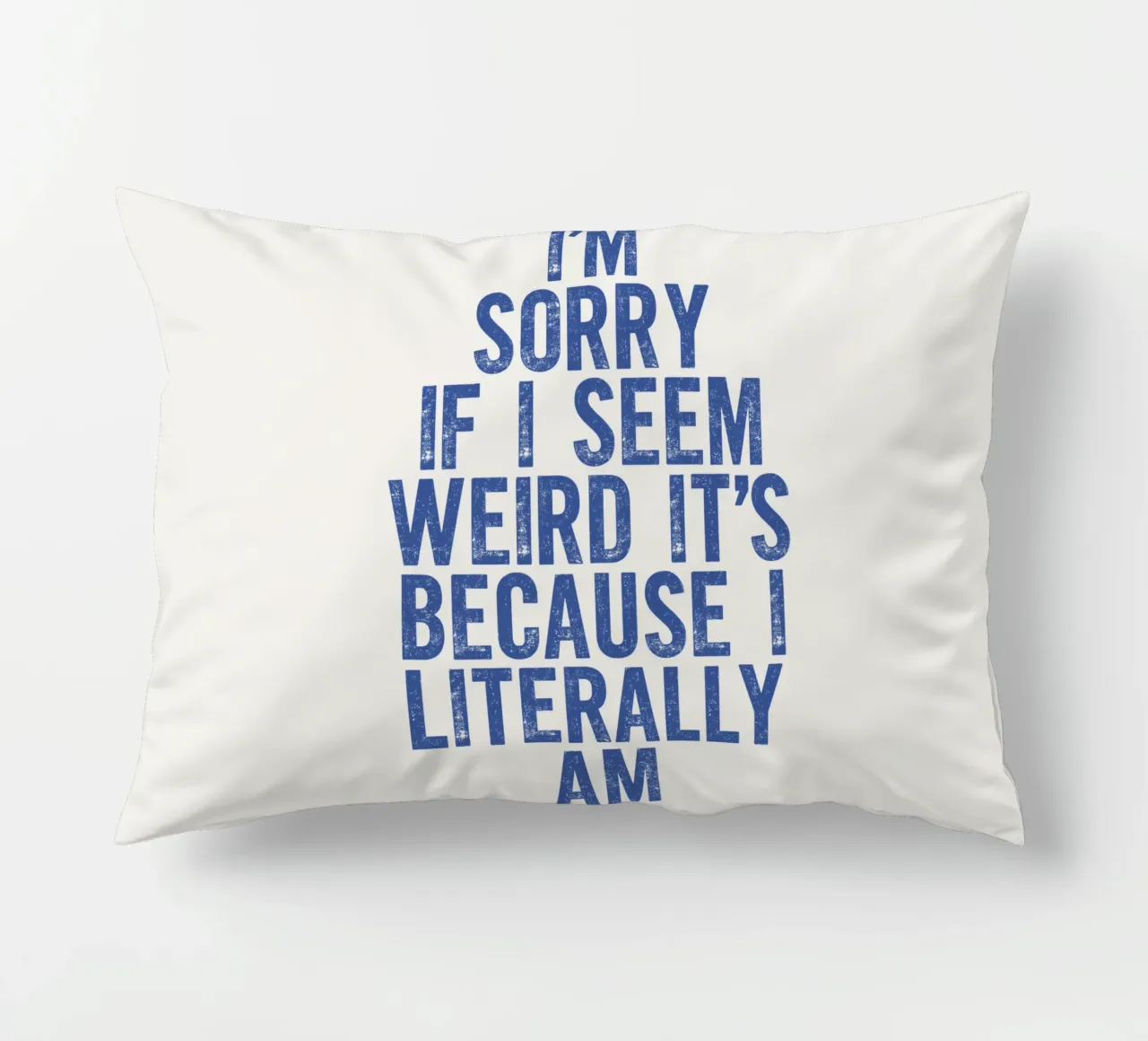 I'm Sorry If I Seem Weird It's Because I Literally Am decorative cushion by THE MOTIVATED TYPE