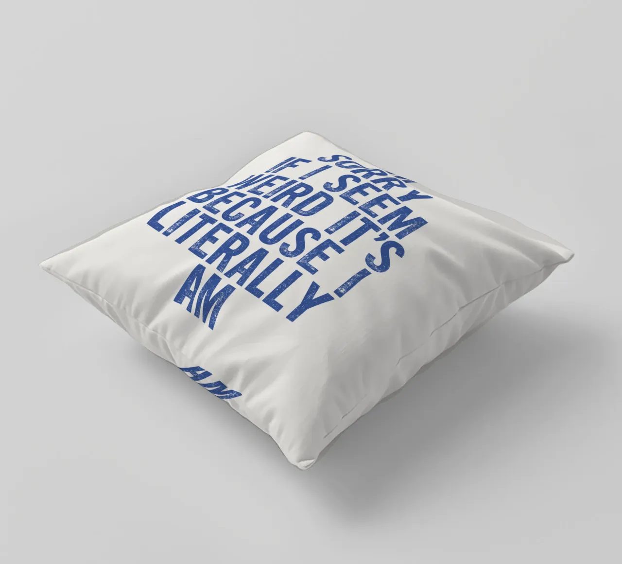 I'm Sorry If I Seem Weird It's Because I Literally Am decorative cushion by THE MOTIVATED TYPE