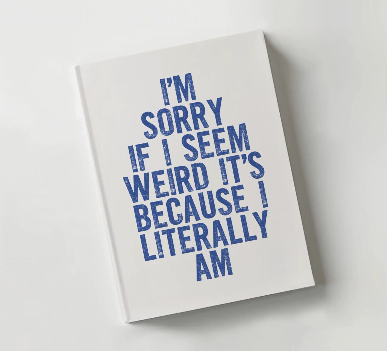 I'm Sorry If I Seem Weird It's Because I Literally Am notebook by THE MOTIVATED TYPE