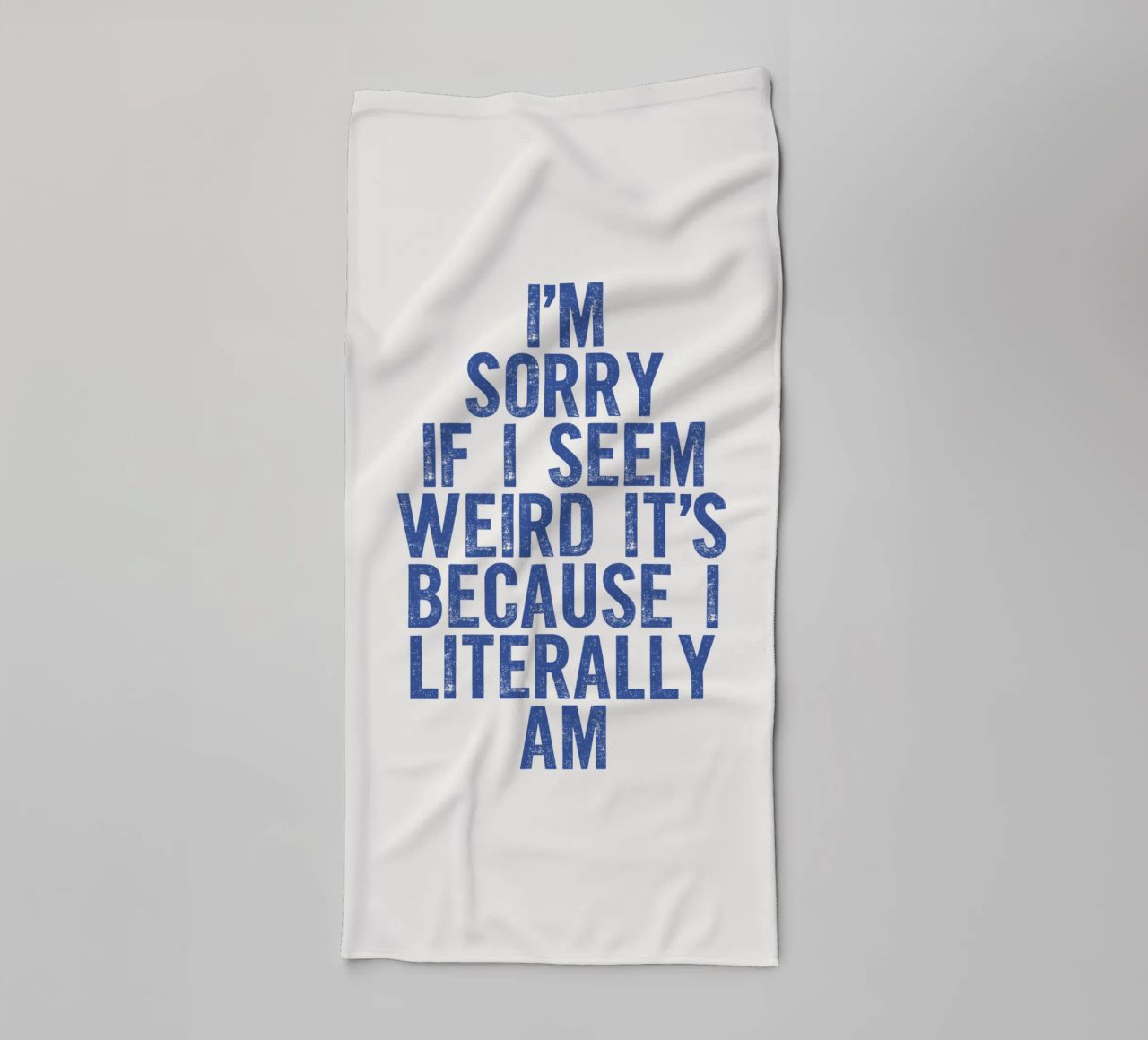 I'm Sorry If I Seem Weird It's Because I Literally Am towel by THE MOTIVATED TYPE