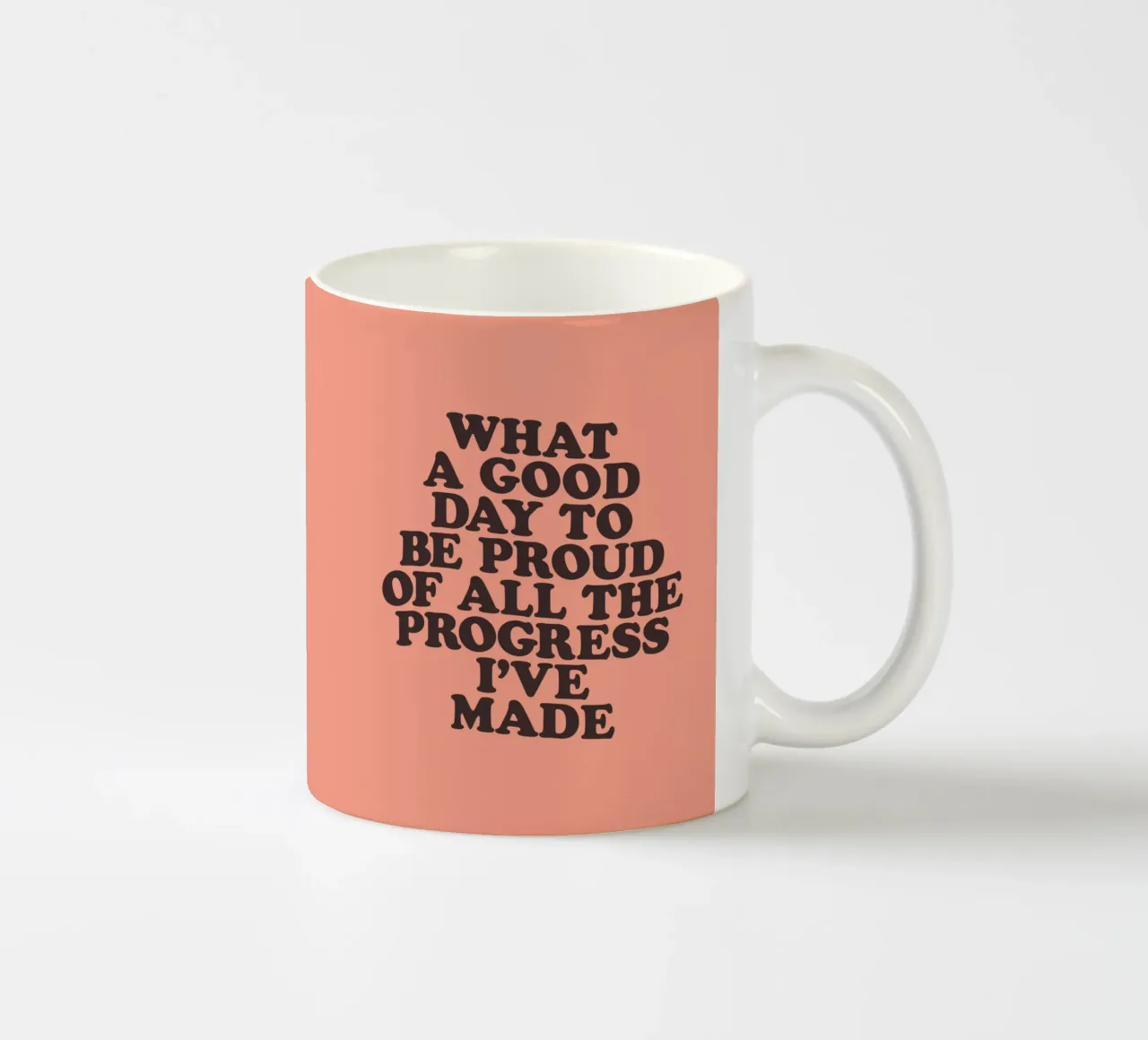 What a Good Day to Be Proud of All the Progress I've Made ceramic mug by THE MOTIVATED TYPE