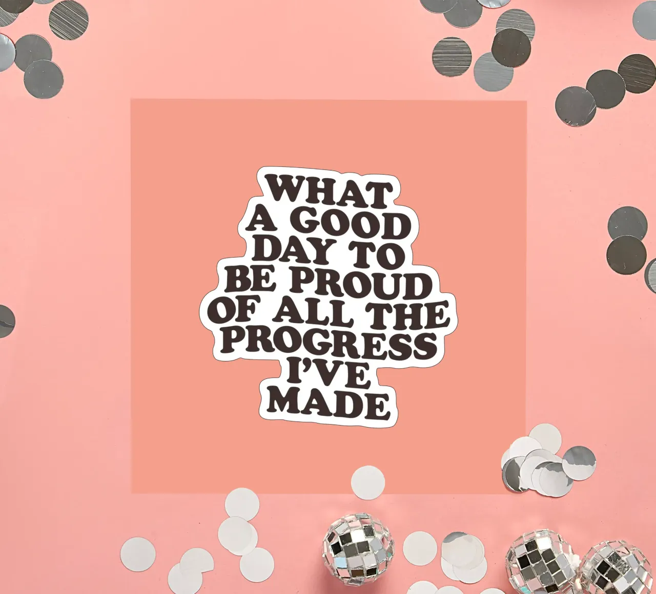 What a Good Day to Be Proud of All the Progress I've Made sticker by THE MOTIVATED TYPE