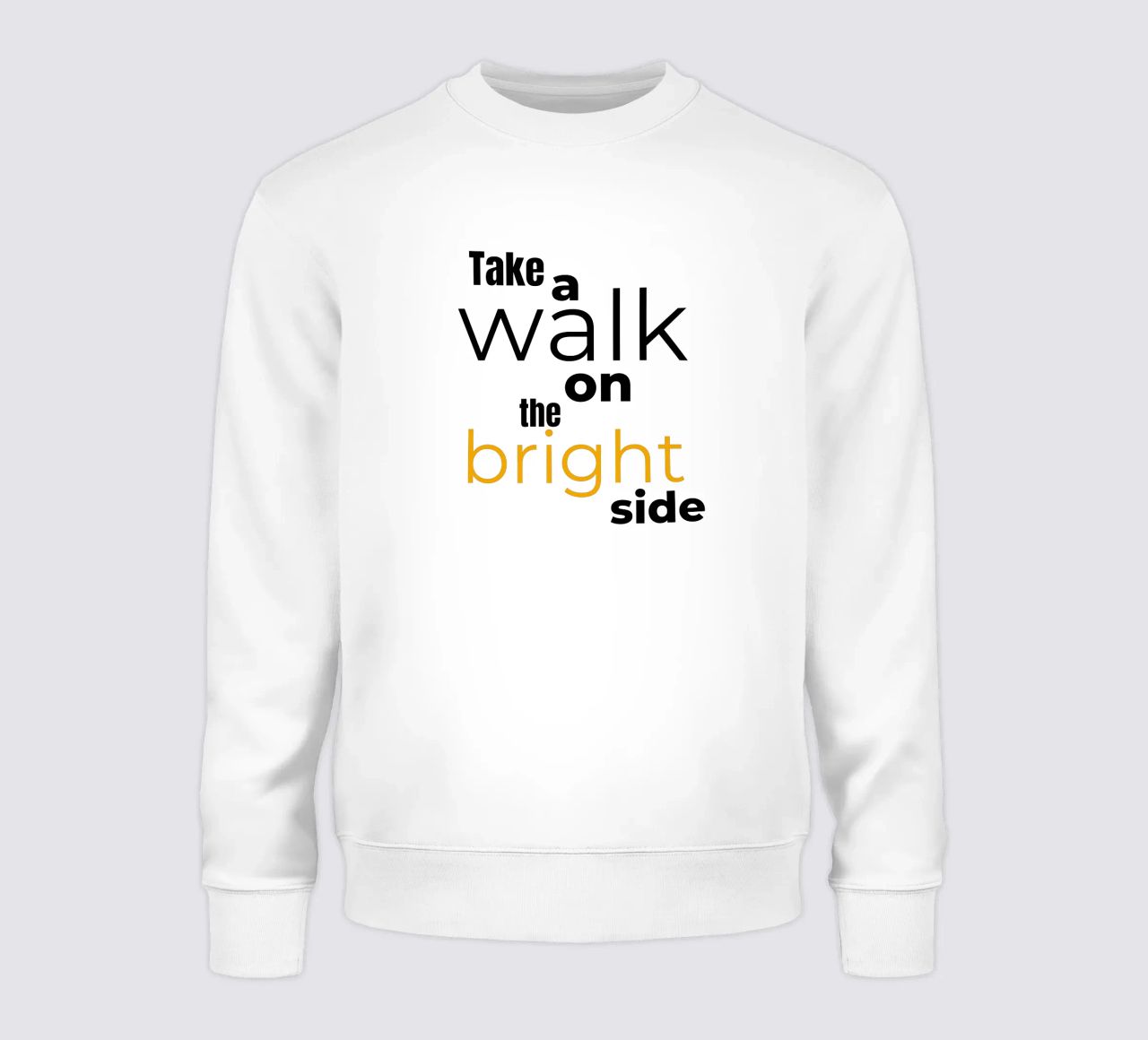 take a walk on the bright side sweatshirt by Happy 😃 Art 🎨 by Christine Schnoell