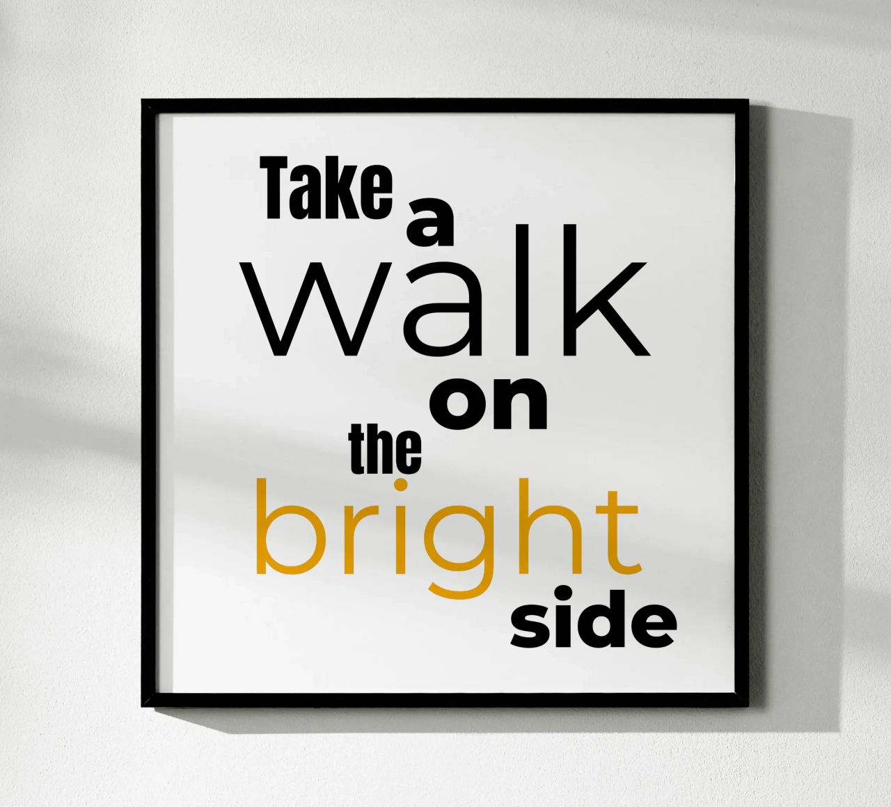 take a walk on the bright side poster by Happy 😃 Art 🎨 by Christine Schnoell
