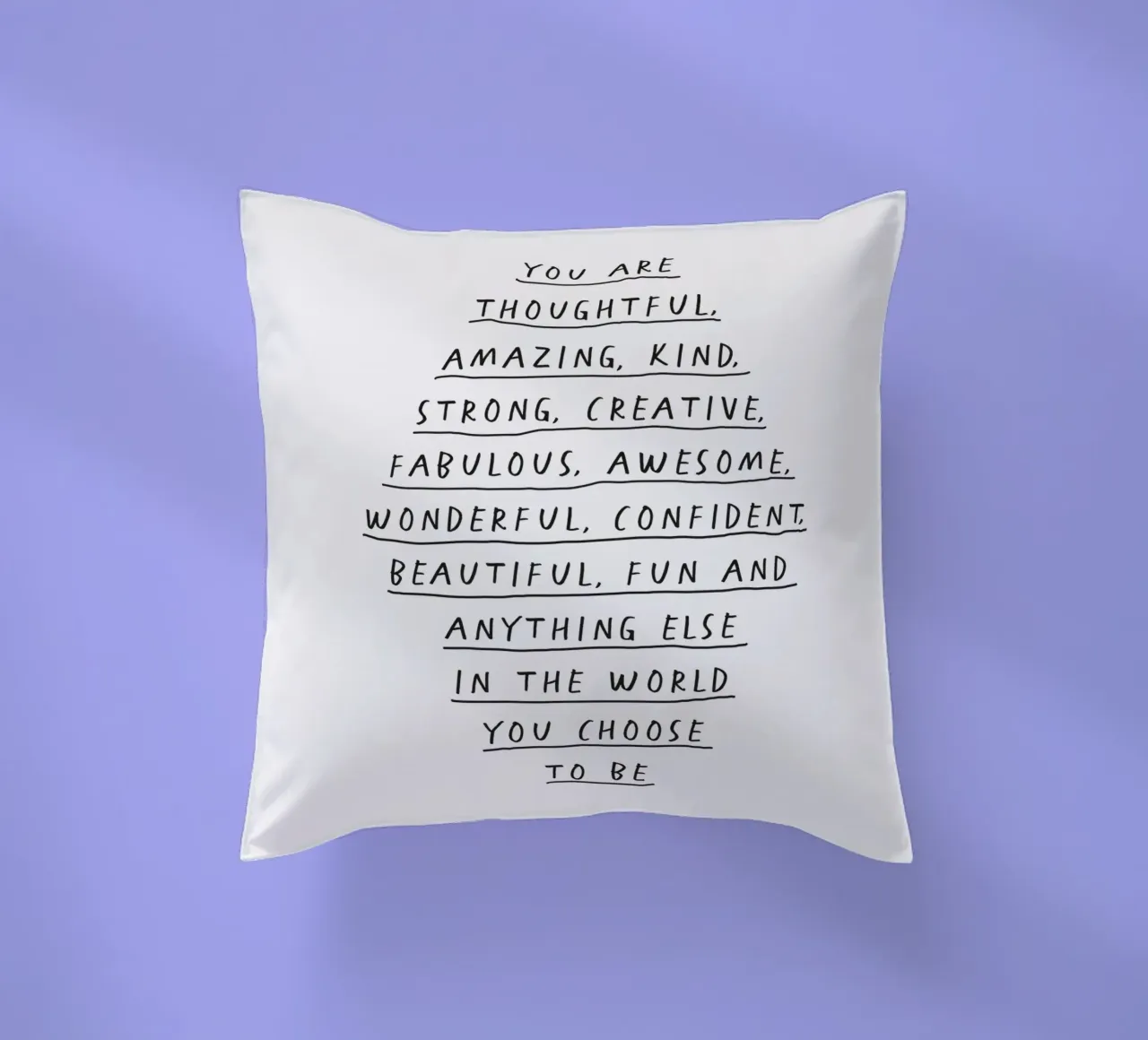 You Are Thoughtful, Creative, Kind, Wonderful and Beautiful decorative cushion by THE MOTIVATED TYPE