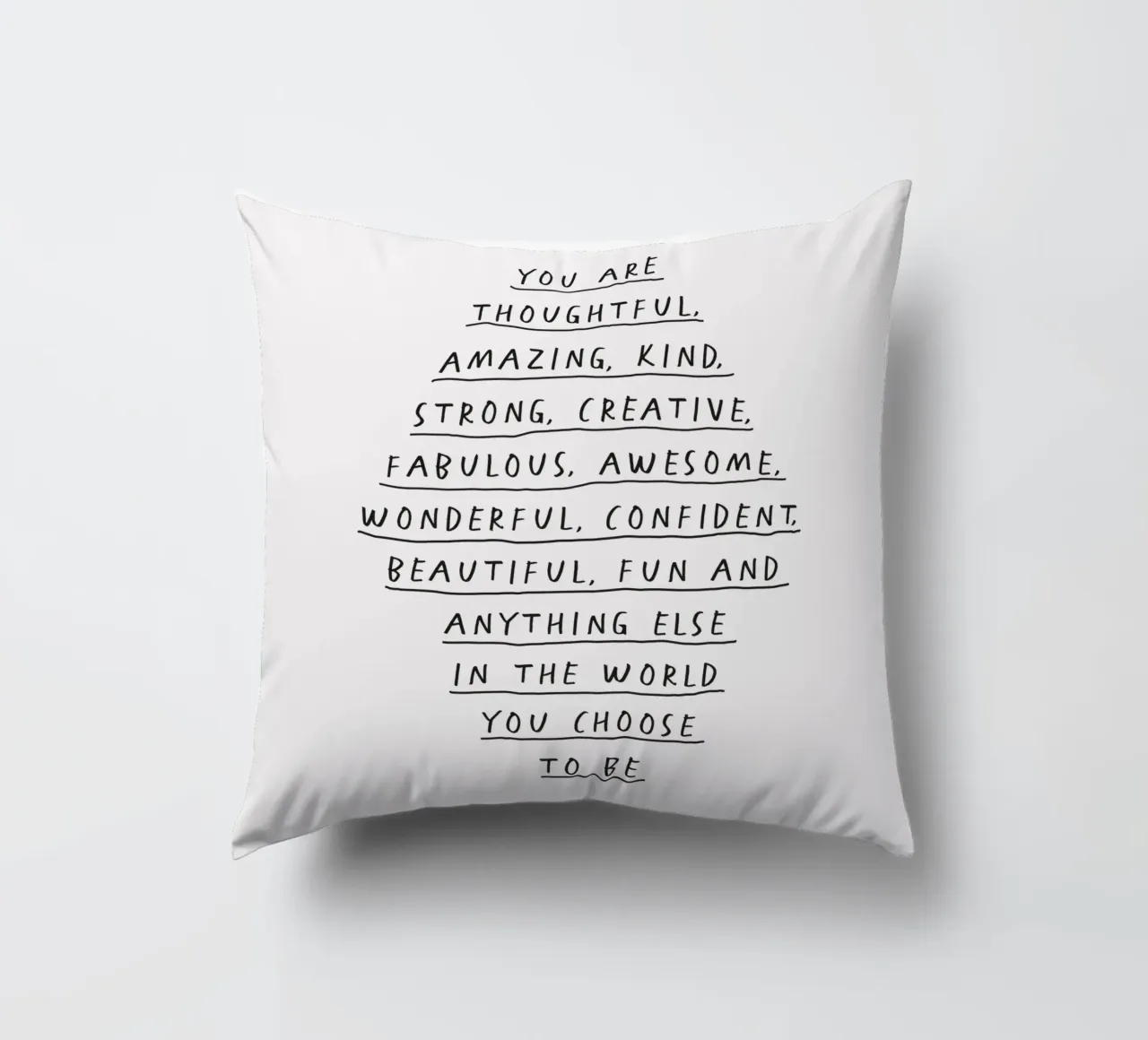 You Are Thoughtful, Creative, Kind, Wonderful and Beautiful decorative cushion by THE MOTIVATED TYPE