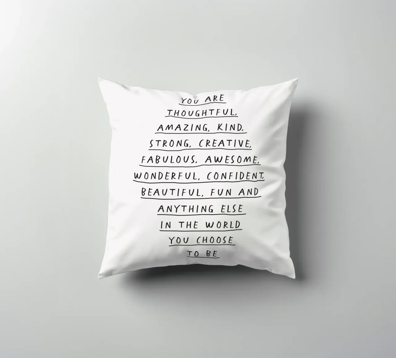 You Are Thoughtful, Creative, Kind, Wonderful and Beautiful decorative cushion by THE MOTIVATED TYPE