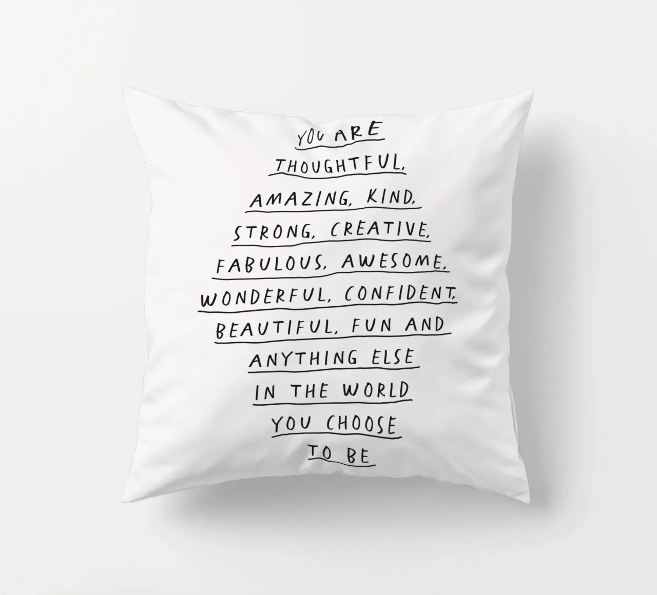 You Are Thoughtful, Creative, Kind, Wonderful and Beautiful decorative cushion by THE MOTIVATED TYPE