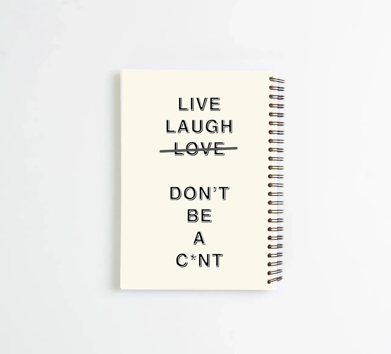 Live, Laugh, Don't be a C*nt spiral notebook by Proper job studio