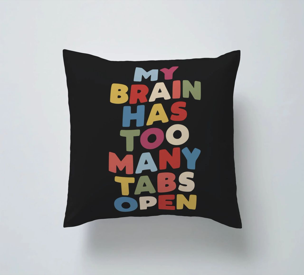 My Brain Has Too Many Tabs Open Typography Quote Print decorative cushion by THE MOTIVATED TYPE