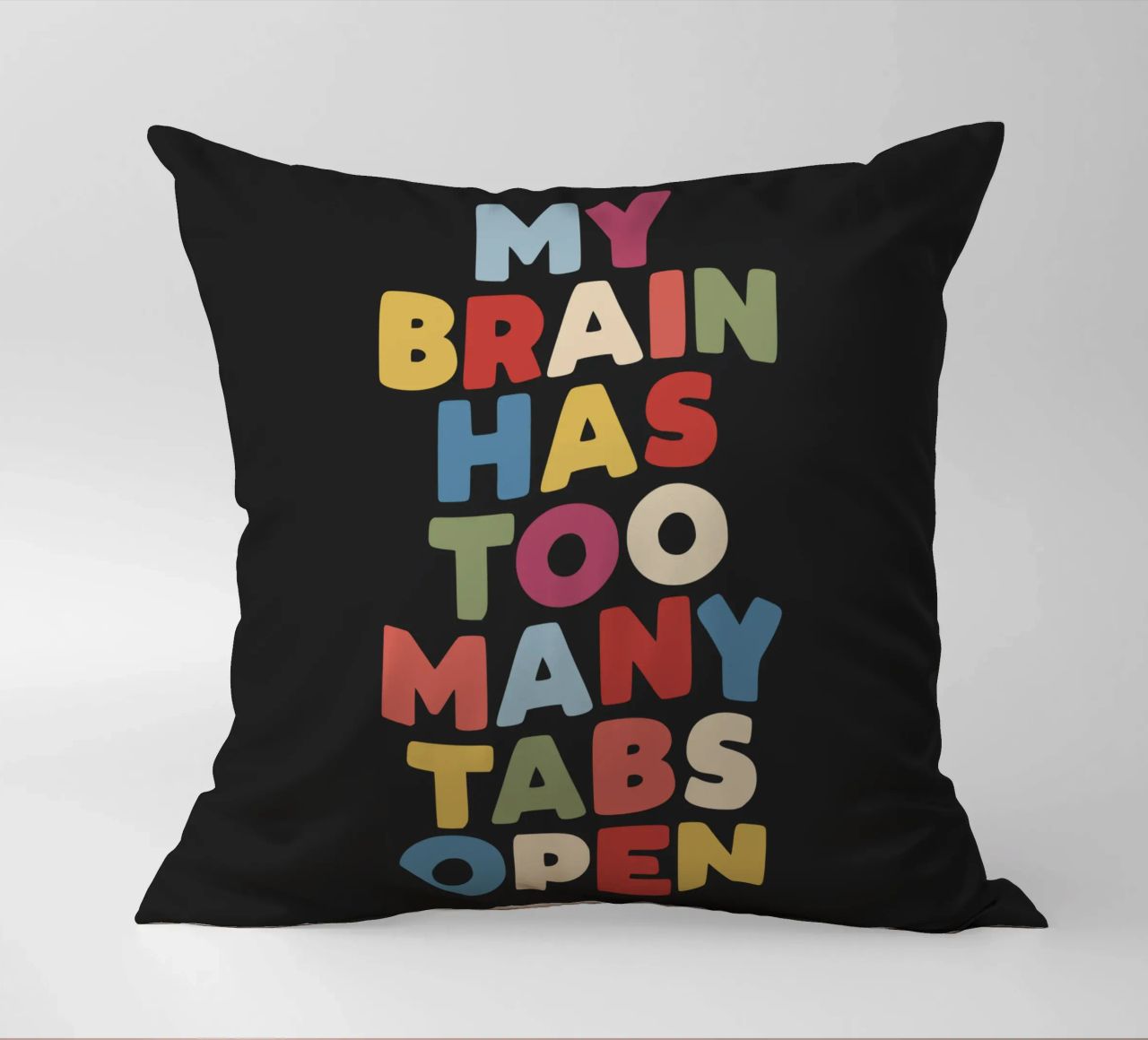 My Brain Has Too Many Tabs Open Typography Quote Print decorative cushion by THE MOTIVATED TYPE