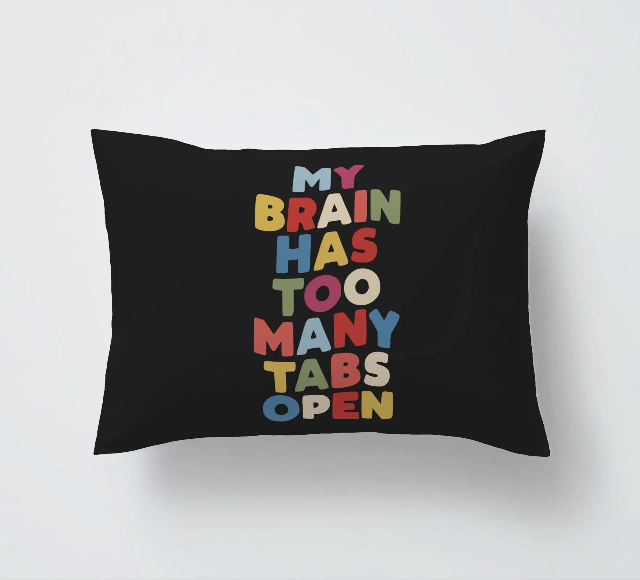 My Brain Has Too Many Tabs Open Typography Quote Print decorative cushion by THE MOTIVATED TYPE