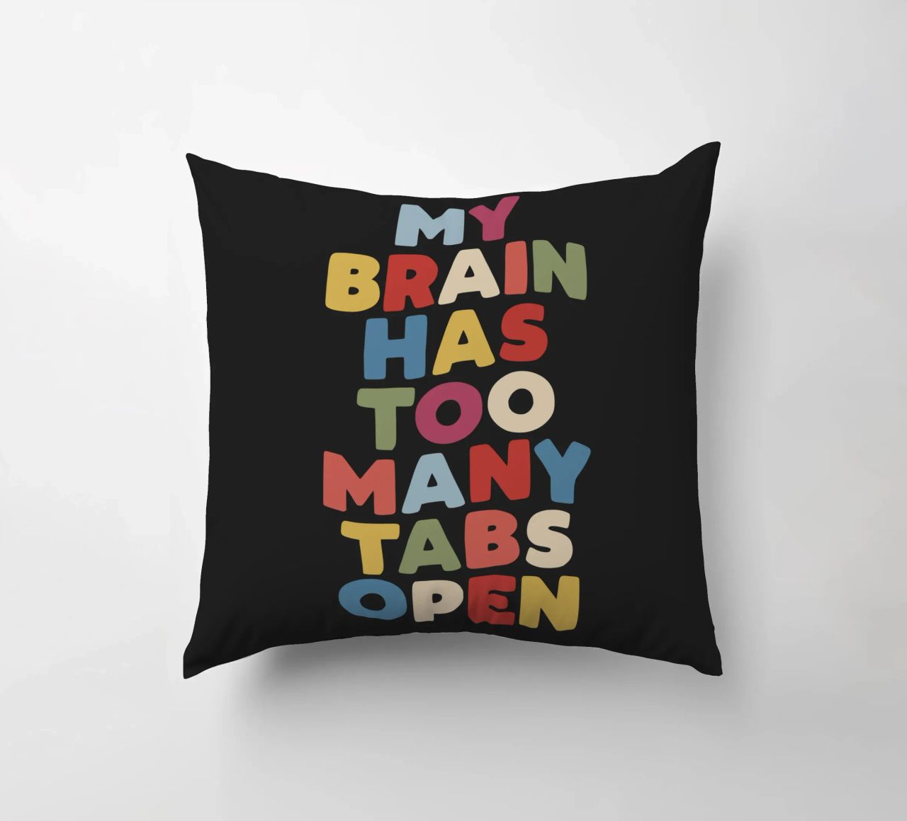 My Brain Has Too Many Tabs Open Typography Quote Print decorative cushion by THE MOTIVATED TYPE