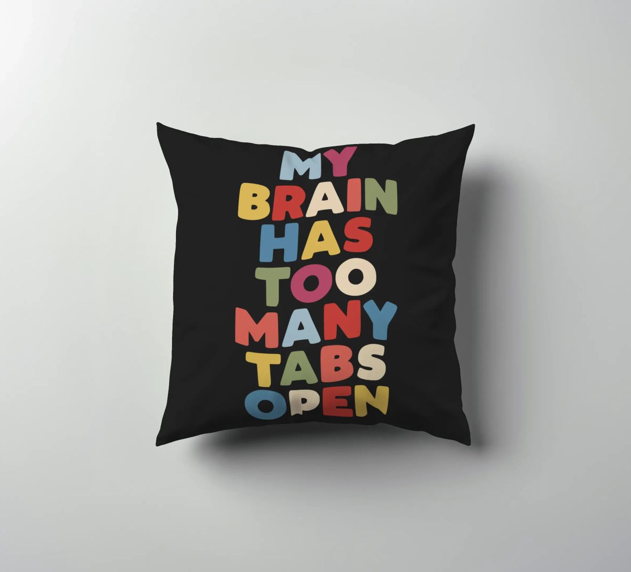 My Brain Has Too Many Tabs Open Typography Quote Print decorative cushion by THE MOTIVATED TYPE