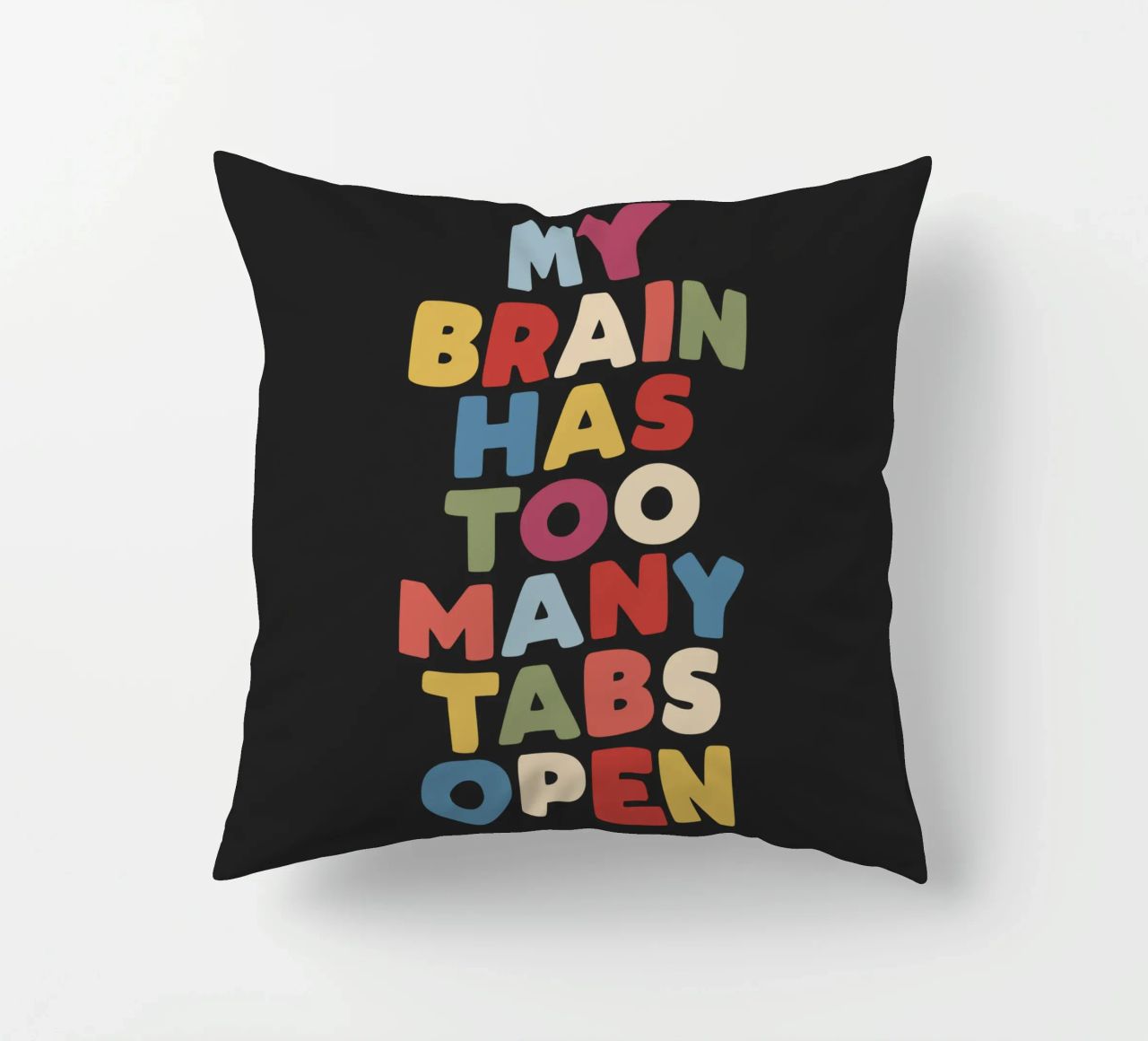My Brain Has Too Many Tabs Open Typography Quote Print decorative cushion by THE MOTIVATED TYPE