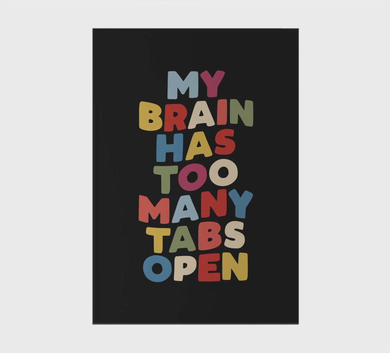 My Brain Has Too Many Tabs Open Typography Quote Print notebook by THE MOTIVATED TYPE