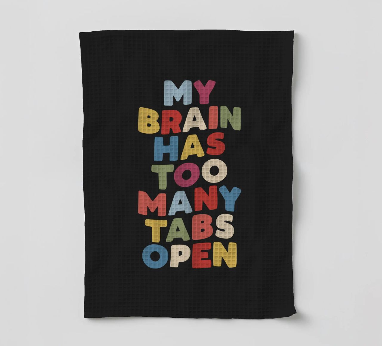 My Brain Has Too Many Tabs Open Typography Quote Print tea towel by THE MOTIVATED TYPE