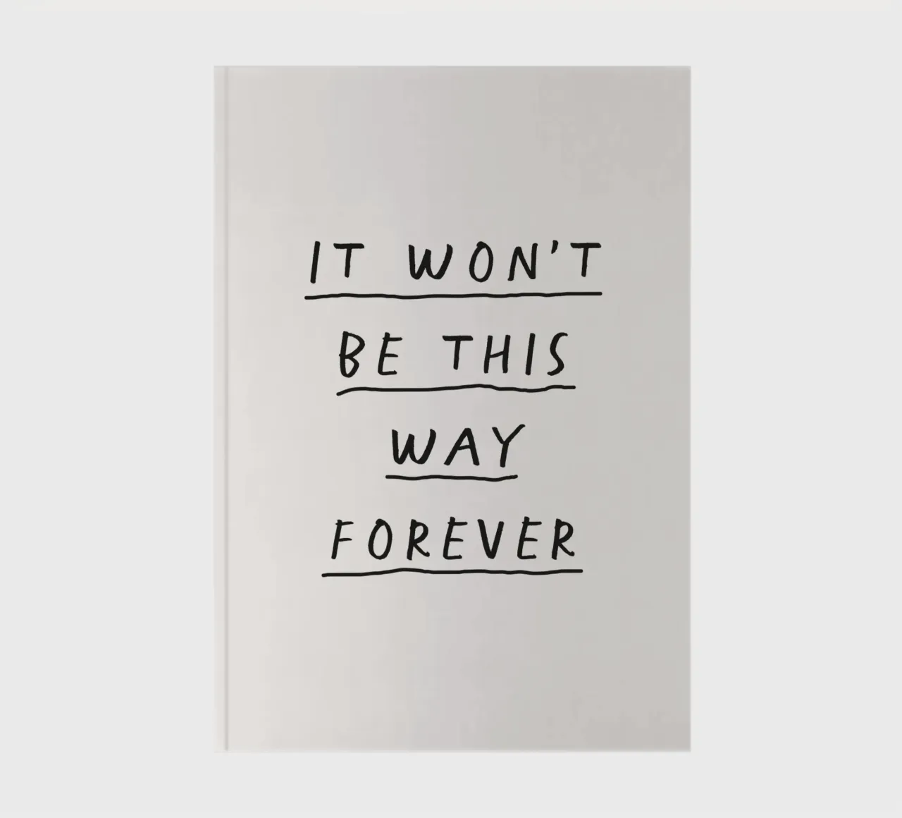 It Won't Be This Way Forever Hopeful Minimalist Inspiring notebook by THE MOTIVATED TYPE