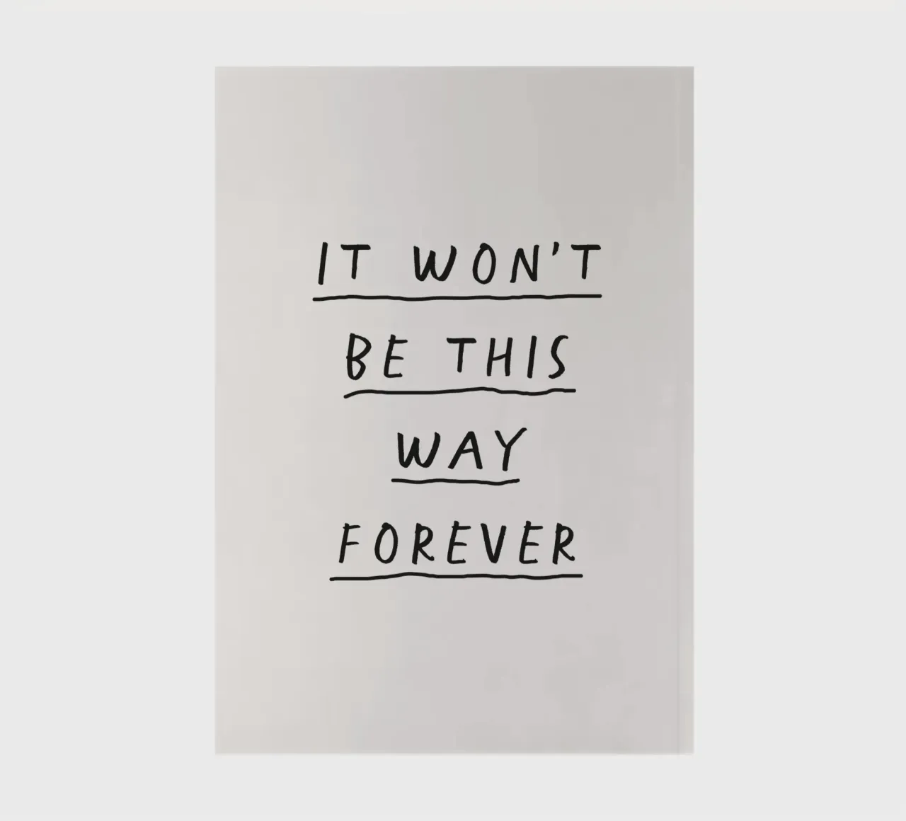 It Won't Be This Way Forever Hopeful Minimalist Inspiring notebook by THE MOTIVATED TYPE